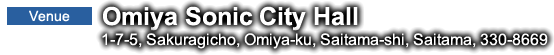 Venue: Omiya Sonic City Hall