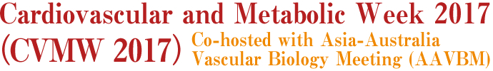 Cardiovascular and Metabolic Week 2017 (CVMW 2017) Co-hosted with Asia-Australia Vascular Biology Meeting (AAVBM)