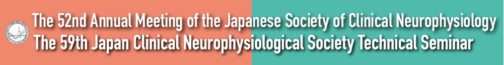 The 52nd Annual Meeting of the Japanese Society of Clinical Neurophysiology The 59th Japan Clinical Neurophysiological Society Technical Seminar