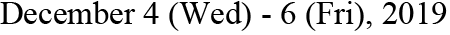 Date: December 4 (Wed)-6 (Fri), 2019