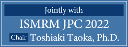 Jointly with：ISMRM JPC 2022 (Chair: Toshiaki Taoka, Ph.D.)