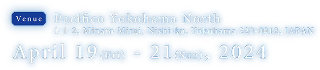 Pacifico Yokohama North Date：April 19 (Fri) - 21 (Sun), 2024
