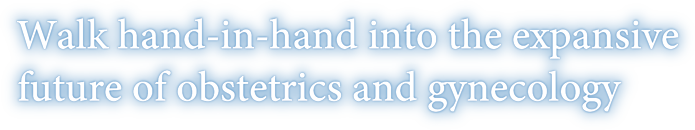 Walk hand-in-hand into the expansive future of obstetrics and gynecology