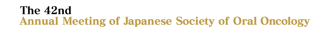 The 42nd Annual Meeting of Japanese Society of Oral Oncology