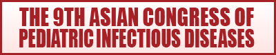 THE 9TH ASIAN CONGRESS OF PEDIATRIC INFECTIOUS DISEASES