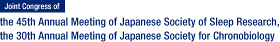 Joint Congress of the 45th Annual Meeting of Japanese Society of Sleep Research, the 30th Annual Meeting of Japanese Society for Chronobiology